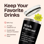 Gifts for Coworker - Work Forecast Black 20 ounce oz Tumbler
