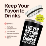 Gifts for Fathers Dad - Never Question Wife Black 20 ounce oz Tumbler