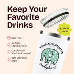 Gifts for Friends - Your Argument is Irrelephant White 20 ounce oz Tumbler Gifts Casual Friendship