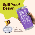Gifts for Sister - Being My Sister Gift Purple 20 ounce oz Tumbler Birthday Gifts for Women and Sisters