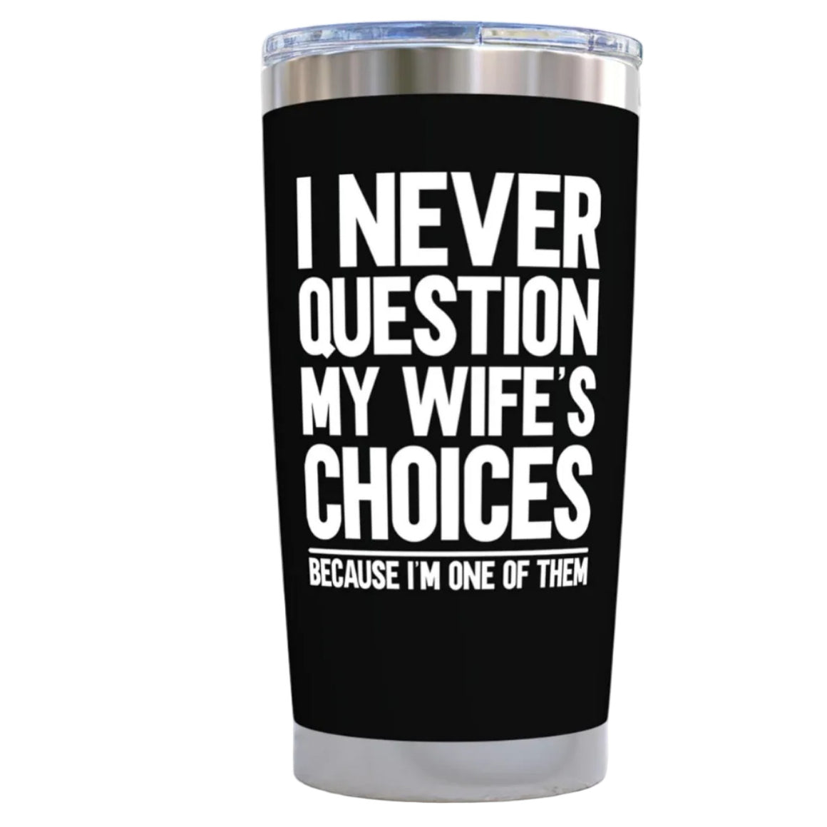 Gifts for Fathers Dad - Never Question Wife Black 20 ounce oz Tumbler
