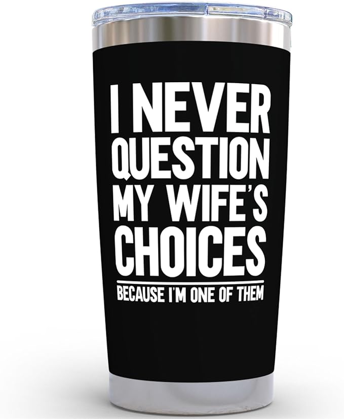 KLUBI Birthday Gifts for Husband from Wife - I Never Question My Wife's Choices Because 20 Ounce Dad Coffee Travel Mug Husband Birthday Gift