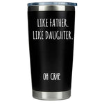 Gift for Fathers - Like Father Like Daugher Black 20 ounce oz Tumbler Dad Fathers Day