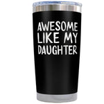 Gift for Father Dad - Awesome like My Daughter Engraved Black 20 ounce oz Tumbler Birthday Gift for Father Dad