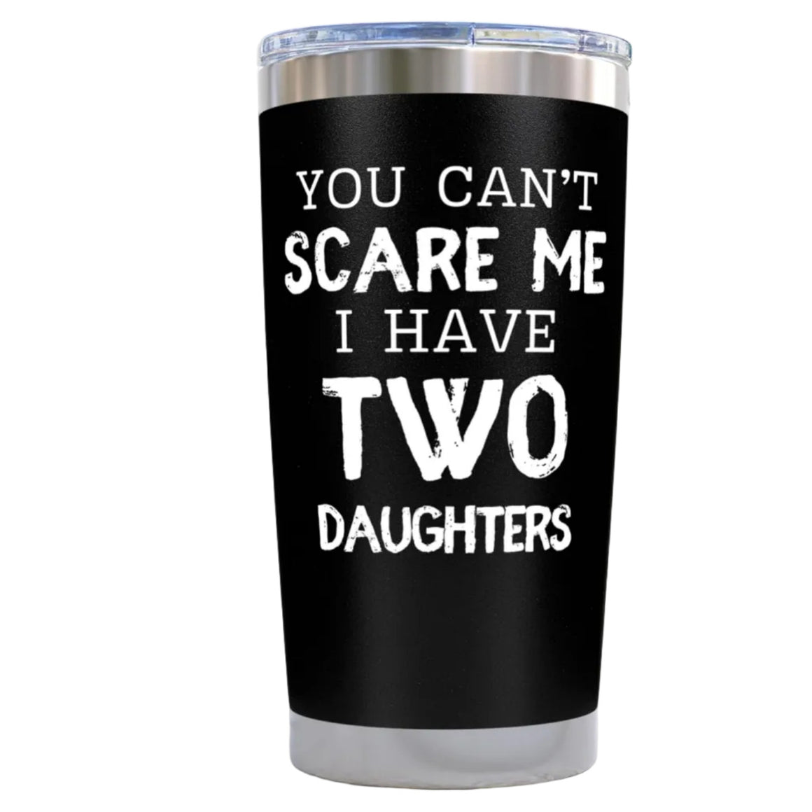 Gift for Fathers - You Can't Scare Me I have Two Daughters Black 20 ounce oz Tumbler gift from daughter