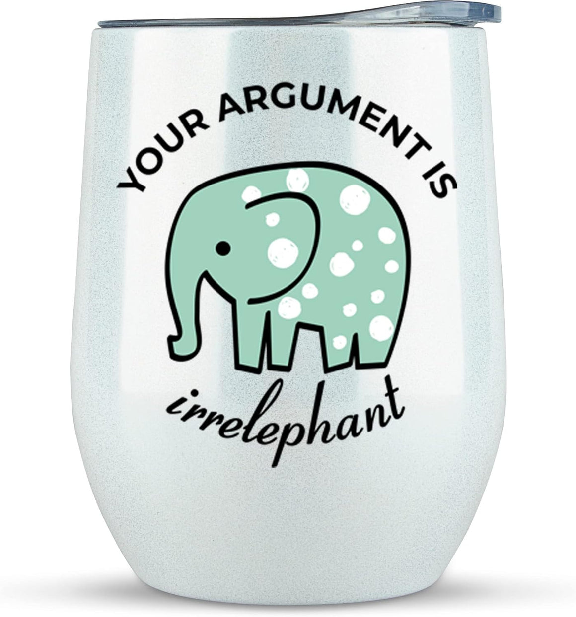 KLUBI Elephant Gifts Your Argument is Irrelephant - White Glitter Tumbler/Mug for Wine, Coffee and All Drinks