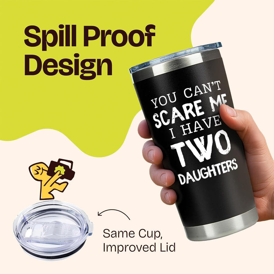 Gift for Fathers - You Can't Scare Me I have Two Daughters Black 20 ounce oz Tumbler gift from daughter