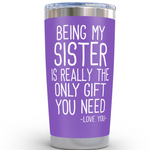 Gifts for Sister - Being My Sister Gift Purple 20 ounce oz Tumbler Birthday Gifts for Women and Sisters
