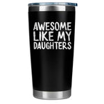 Gift for Father Dad - Awesome like Daughters Engraved Black 20 ounce oz Tumbler Birthday Gift for Father Dad