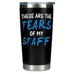 Gifts for Boss Coworker - These are the Tears Of My Staff Black 20 ounce oz Tumbler Gifts