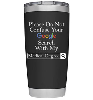 Gifts for Doctors -"Google Search Medical Degree" - Doctor Coffee Mug/Travel 20oz